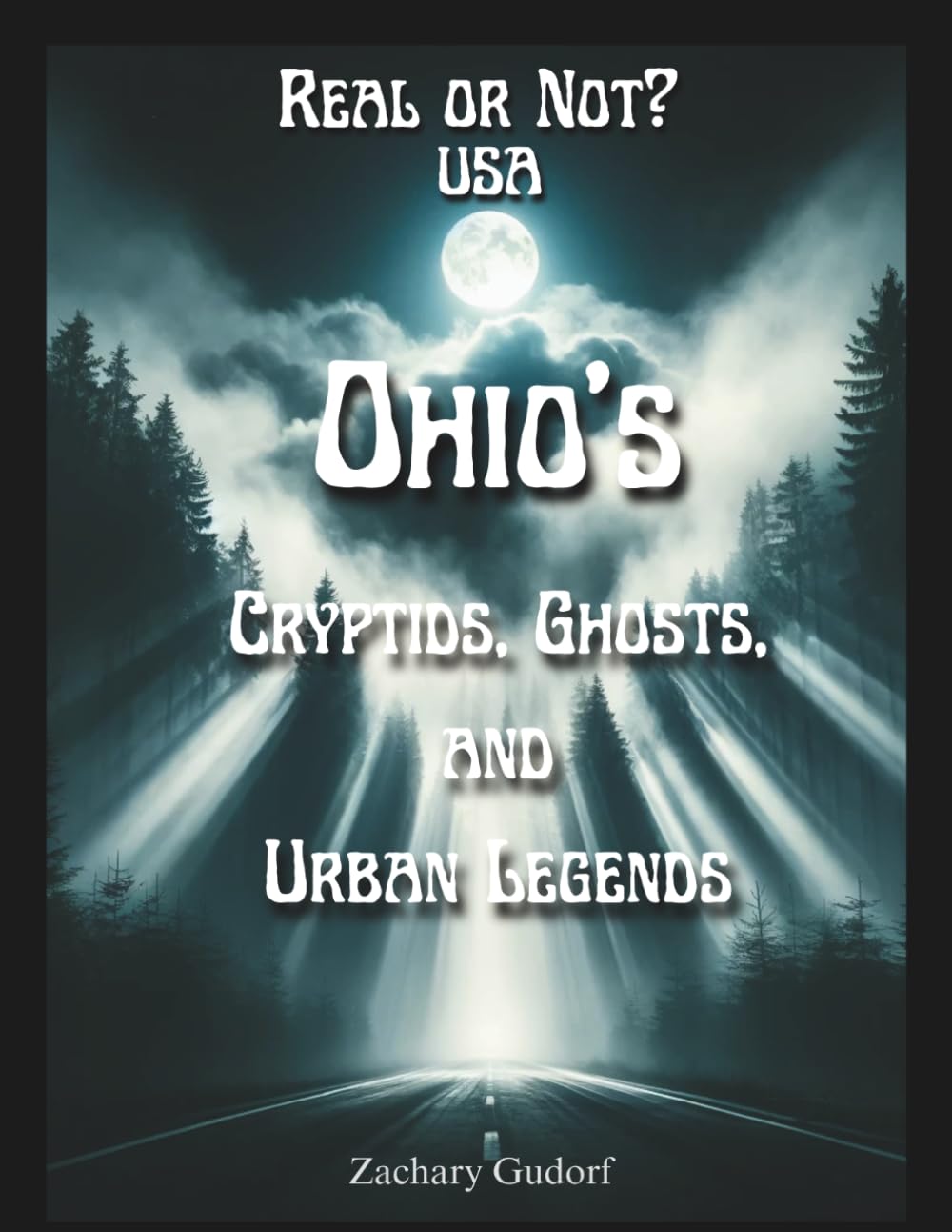 Real or Not? USA Ohio's Cryptids, Ghosts, and Urban Legends